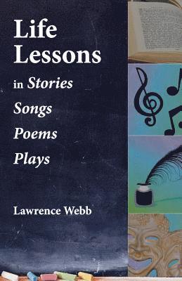 Lawrence Webb - Life Lessons: In Stories, Songs, Poems, Plays, Häftad