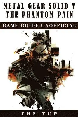 The Yuw - Metal Gear Solid 5 The Phantom Pain Game Guide Unofficial, Häftad. Tillgänglighet: Lägg i varukorg