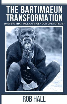 Rob Hall - The Bartimaeun Transformation: 10 Steps That Will Change Your Life Forever, Häftad. Tillgänglighet: Lägg i varukorg