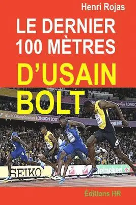 Henri Rojas, Editions Hr - Le dernier 100 mètres d'Usain Bolt, Häftad. Tillgänglighet: Lägg i varukorg