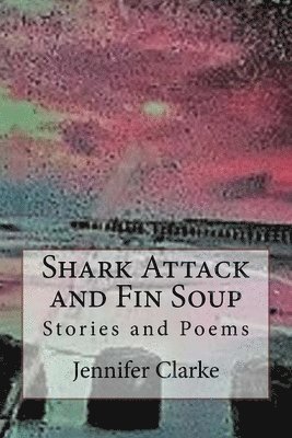 Jennifer Clarke - Shark Attack and Fin Soup, Häftad. Tillgänglighet: Lägg i varukorg