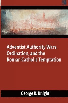 George R Knight - Adventist Authority Wars, Häftad. Tillgänglighet: Lägg i varukorg