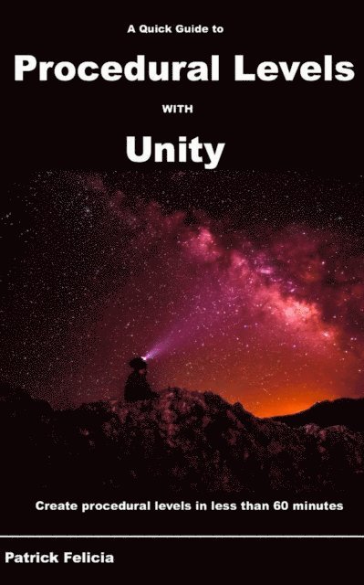 Patrick Felicia - A Quick Guide to Procedural Levels with Unity: Create Procedural Levels in less than 60 minutes, Häftad. Tillgänglighet: Lägg i varukorg
