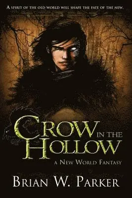 Brian W. Parker - Crow In The Hollow: A New World Fantasy, Häftad. Tillgänglighet: Lägg i varukorg