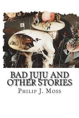 Philip J. Moss - Bad JuJu and other stories, Häftad. Tillgänglighet: Lägg i varukorg