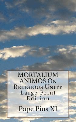 Pope Pius XI - MORTALIUM ANIMOS On Religious Unity: Large Print Edition, Häftad. Tillgänglighet: Lägg i varukorg