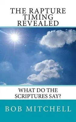 Bob Mitchell - The Rapture: What Do The Scriptures Say?, Häftad. Tillgänglighet: Lägg i varukorg
