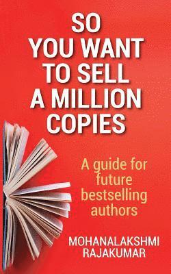 Mohanalakshmi Rajakumar - So You Want to Sell a Million Copies: A Guide for Future Bestselling Authors, Häftad. Tillgänglighet: Lägg i varukorg