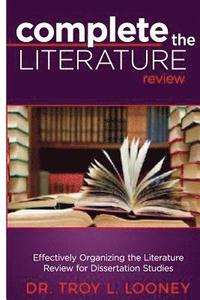 Complete the Literature Review: Effectively Organizing the Literature Review for Dissertation Studies