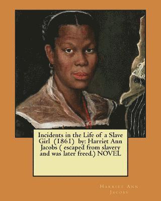 Harriet Ann Jacobs - Incidents in the Life of a Slave Girl (1861) by: Harriet Ann Jacobs ( escaped from slavery and was later freed.) NOVEL, Häftad. Tillgänglighet: Lägg i varukorg
