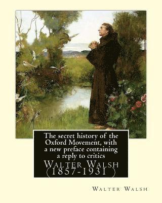 Walter Walsh - The secret history of the Oxford Movement, with a new preface containing a reply to critics.By: Walter Walsh, (Original Version): Walter Walsh (1857-1, Häftad. Tillgänglighet: Lägg i varukorg