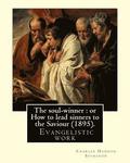 The soul-winner: or How to lead sinners to the Saviour (1895). By: C. H. Spurgeon: Charles Haddon Spurgeon (19 June 1834 - 31 January 1