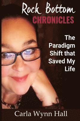 Carla Wynn Hall - Rock Bottom Chronicles: The Paradigm Shift that Saved my Life, Häftad. Tillgänglighet: Lägg i varukorg