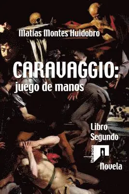 Matias Montes Huidobro - Caravaggio: juego de manos: Novela. Libro Segundo, Häftad. Tillgänglighet: Lägg i varukorg
