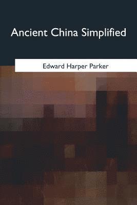 Edward Harper Parker - Ancient China Simplified, Häftad. Tillgänglighet: Lägg i varukorg