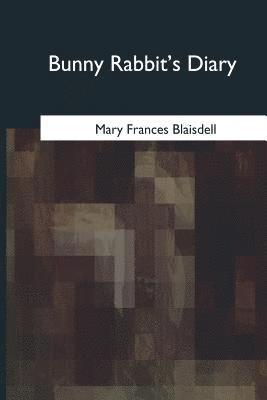 Mary Frances Blaisdell - Bunny Rabbit's Diary, Häftad