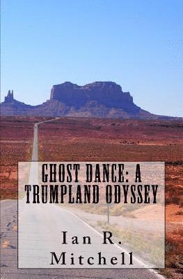 Ian R. Mitchell - Ghost Dance: A Trumpland Odyssey, Häftad. Tillgänglighet: Lägg i varukorg