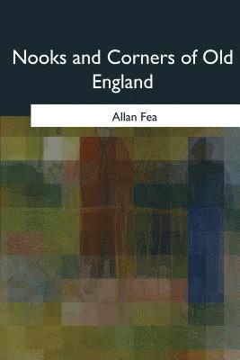 Allan Fea - Nooks and Corners of Old England, Häftad. Tillgänglighet: Lägg i varukorg