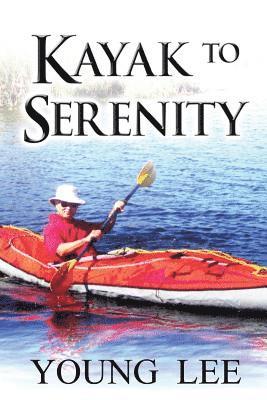 Young Lee - Kayak to Serenity: Memoirs of a Jet-Age Immigrant, Häftad. Tillgänglighet: Lägg i varukorg
