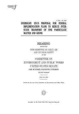 United States Senate, Committee on Environment and Publ Works - Oversight: EPA's proposal for federal implementation plans to reduce interstate transport of fine particulate matter and ozone, Häftad. Tillgänglighet: Lägg i varukorg