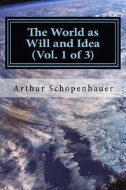 The World as Will and Idea (Vol. 1 of 3)