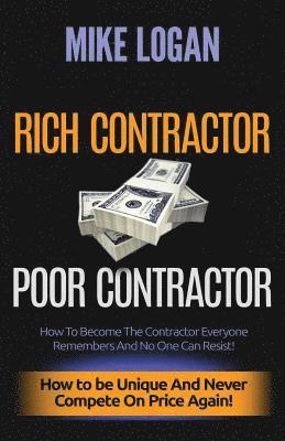 Mike Logan - Rich Contractor Poor Contractor: How To Become The Contractor Everyone Remembers And No One Can Forget, Häftad