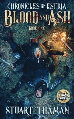Stuart Thaman - The Chronicles of Estria Book One: Blood and Ash, Häftad