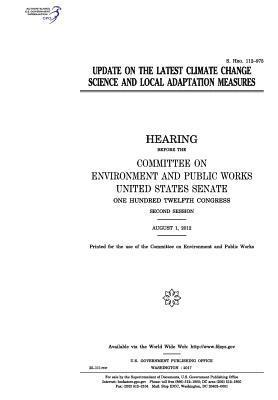 United States Senate, Committee on Environment and Publ Works - Update on the latest climate change science and local adaptation measures: hearing before the Committee on Environment and Public Works, United States, Häftad. Tillgänglighet: Lägg i varukorg