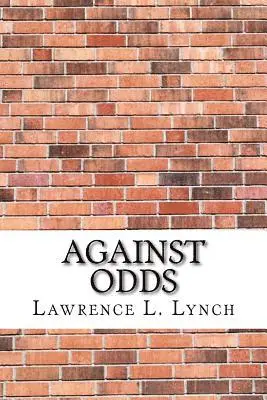 Lawrence L. Lynch - Against Odds, Häftad. Tillgänglighet: Lägg i varukorg