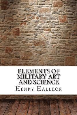 Henry Wager Halleck - Elements of Military Art and Science, Häftad