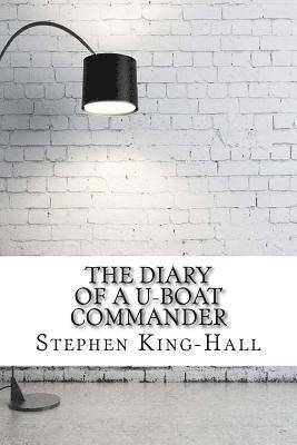 Stephen King-Hall - The Diary of a U-boat Commander, Häftad. Tillgänglighet: Lägg i varukorg