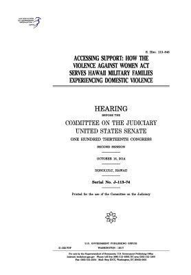 United States Senate, Committee on the Judiciary - Accessing support: how the Violence against Women Act serves Hawaii military families experiencing domestic violence, Häftad. Tillgänglighet: Lägg i varukorg