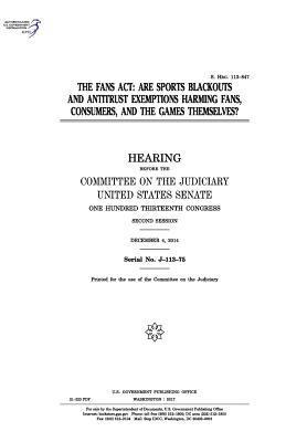 United States Senate, Committee on the Judiciary - The FANS Act: are sports blackouts and antitrust exemptions harming fans, consumers, and the games themselves?, Häftad. Tillgänglighet: Lägg i varukorg