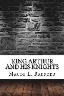 Maude L. Radford - King Arthur and His Knights, Häftad. Tillgänglighet: Lägg i varukorg
