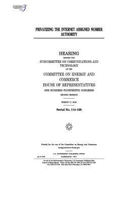 United States House of Representatives, Committee on Energy and Commerce - Privatizing the Internet Assigned Number Authority: hearing before the Subcommittee on Communications and Technology of the Committee on Energy and Co, Häftad. Tillgänglighet: Lägg i varukorg