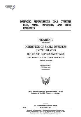 United States House of Representatives, Committee on Small Business - Damaging repercussions: DOL's overtime rule, small employers, and their employees, Häftad. Tillgänglighet: Lägg i varukorg