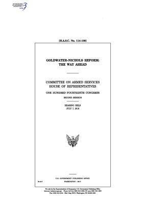 United States House of Representatives, Committee on Armed Services - Goldwater-Nichols reform: the way ahead: Committee on Armed Services, House of Representatives, One Hundred Fourteenth Congress, second session,, Häftad. Tillgänglighet: Lägg i varukorg