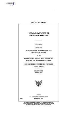 United States House of Representatives, Committee on Armed Services - Naval dominance in undersea warfare: hearing before the Subcommittee on Seapower and Projection Forces of the Committee on Armed Services, House of Re, Häftad. Tillgänglighet: Lägg i varukorg