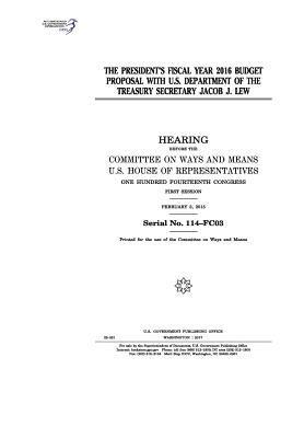 United States House of Representatives, Committee On Ways and Means - The President's fiscal year 2016 budget proposal with U.S. Department of the Treasury Secretary Jacob J. Lew: hearing before the Committee on Ways and, Häftad. Tillgänglighet: Lägg i varukorg