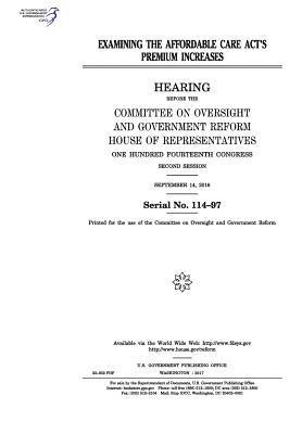 United States House of Representatives, Committee on Oversight and Gover Reform - Examining the Affordable Care Act's premium increases: hearing before the Committee on Oversight and Government Reform, House of Representatives, One, Häftad. Tillgänglighet: Lägg i varukorg