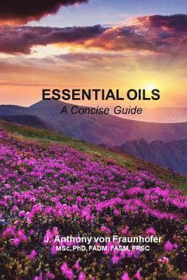 J. Anthony Von Fraunhofer - Essential Oils: A Concise Guide, Häftad. Tillgänglighet: Lägg i varukorg