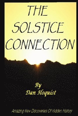 Dan Hoquist - The Solstice Connection: Amazing New Discoveries In Hidden History, Häftad. Tillgänglighet: Lägg i varukorg
