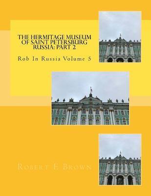 Robert E. Brown - The Hermitage Museum of Saint Petersburg Russia: Part 2, Häftad
