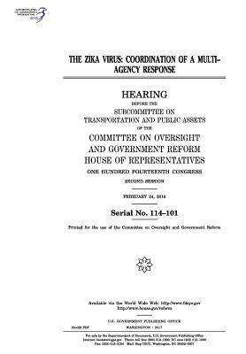 United States House of Representatives, Committee on Oversight and Gover Reform - The Zika virus: coordination of a multi-agency response, Häftad. Tillgänglighet: Lägg i varukorg