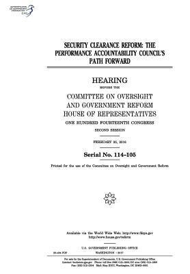United States House of Representatives, Committee on Oversight and Gover Reform - Security clearance reform: the Performance Accountability Council's path forward, Häftad. Tillgänglighet: Lägg i varukorg