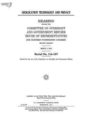United States House of Representatives, Committee on Oversight and Gover Reform - Geolocation technology and privacy: hearing before the Committee on Oversight and Government Reform, House of Representatives, One Hundred Fourteenth, Häftad. Tillgänglighet: Lägg i varukorg