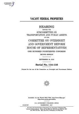 United States House of Representatives, Committee on Oversight and Gover Reform - Vacant federal properties: hearing before the Subcommittee on Transportation and Public Assets of the Committee on Oversight and Government Refor, Häftad. Tillgänglighet: Lägg i varukorg