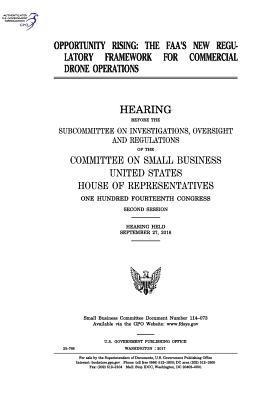 United States House of Representatives, Committee on Small Business - Opportunity rising: the FAA's new regulatory framework for commercial drone operations, Häftad. Tillgänglighet: Lägg i varukorg