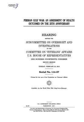 United States House of Representatives, Committee On Veterans Affairs - Persian Gulf War: an assessment of health outcomes on the 25th anniversary, Häftad. Tillgänglighet: Lägg i varukorg