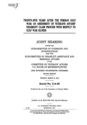 United States House of Representatives, Committee On Veterans Affairs - Twenty-five years after the Persian Gulf War: an assessment of Veterans Affairs' disability claim process with respect to Gulf War illness: joint hear, Häftad. Tillgänglighet: Lägg i varukorg